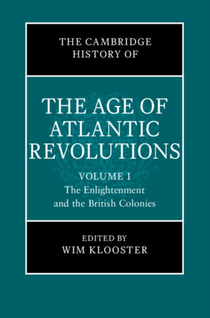 Cambridge History of the Age of Atlantic Revolutions: Volume 1, The Enlightenment and the British Colonies