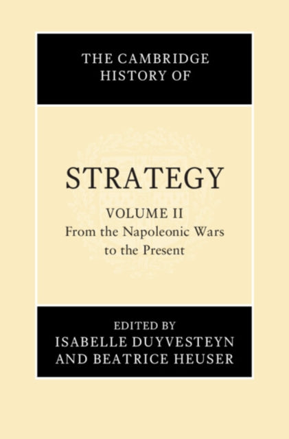 Cambridge History of Strategy: Volume 2, From the Napoleonic Wars to the Present
