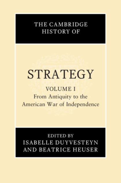 Cambridge History of Strategy: Volume 1, From Antiquity to the American War of Independence