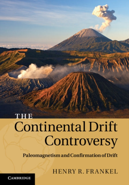 Continental Drift Controversy: Volume 2, Paleomagnetism and Confirmation of Drift
