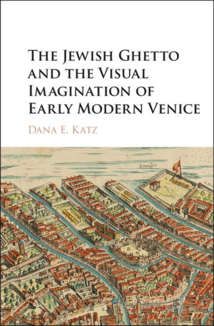 Jewish Ghetto and the Visual Imagination of Early Modern Venice