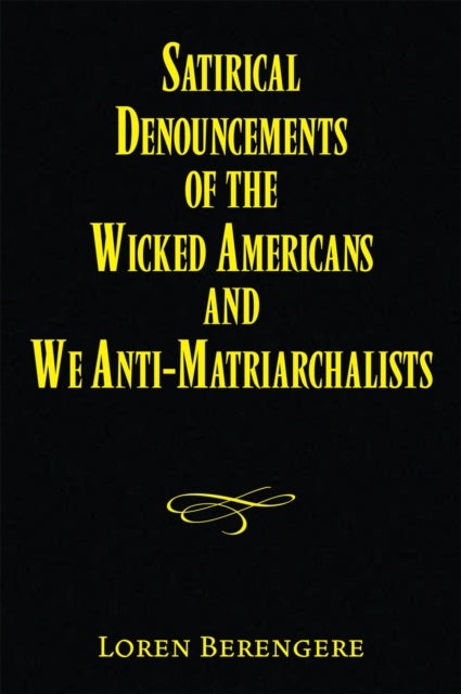 Satirical Denouncements of the Wicked Americans and We Anti-Matriarchalists
