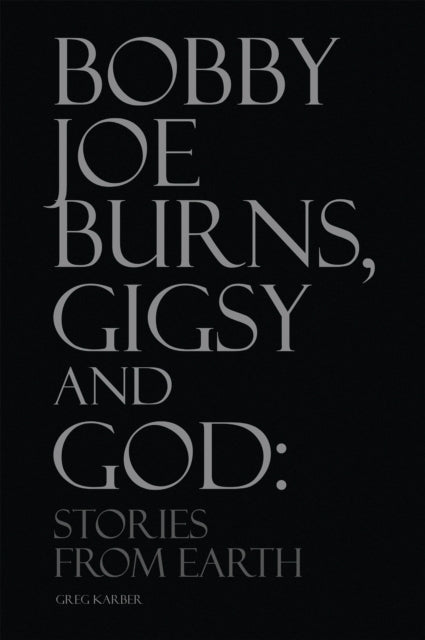 Bobby Joe Burns, Gigsy and God: Stories from Earth