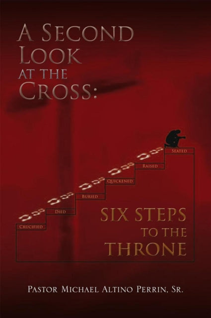 Second Look at the Cross: Six Steps to the Throne