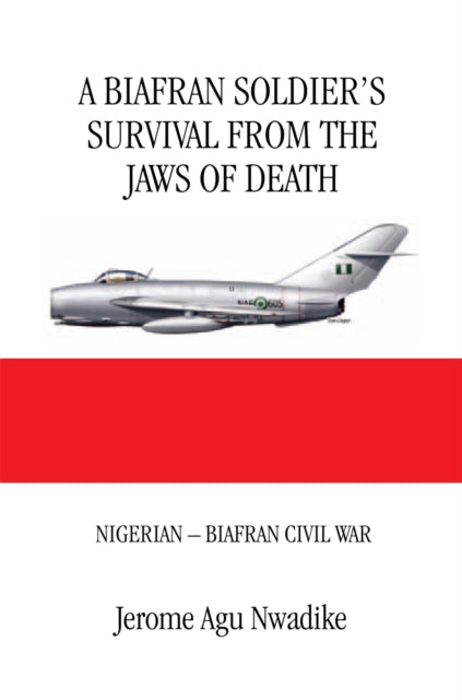 Biafran Soldier'S Survival from the Jaws of Death