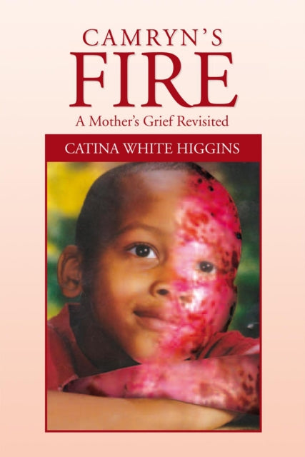 Camryn'S Fire: a Mother'S Grief Revisited