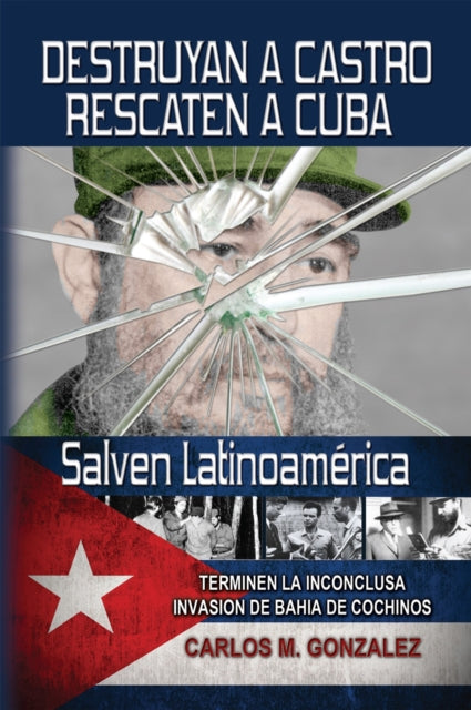 Destruyan a Castro-Rescaten a Cuba-Salven Latinoamerica
