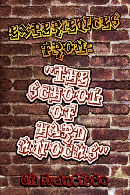 Experiences From:'The School of Hard Knocks'