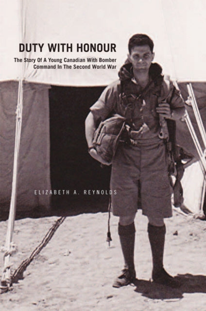 Duty with Honour: the Story of a Young Canadian with Bomber Command in the Second World War