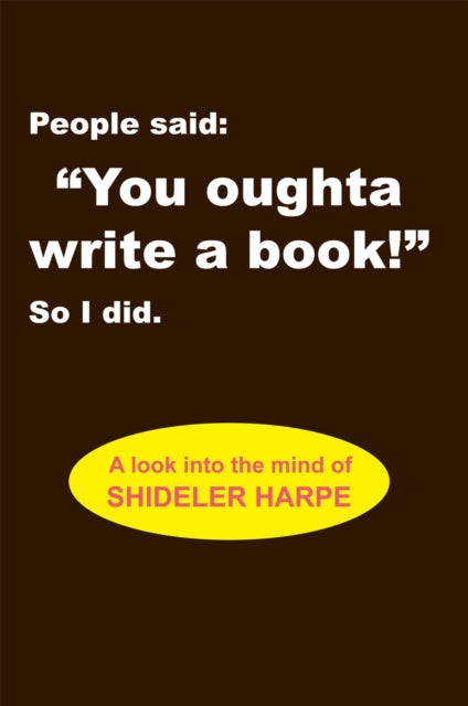 People Said, 'You Oughta Write a Book!' so I Did.