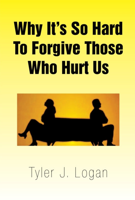 Why It's so Hard to Forgive Those Who Hurt Us