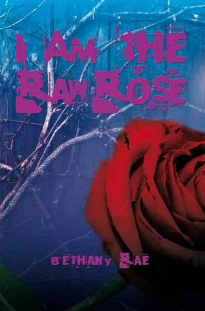 I Am the Raw Rose