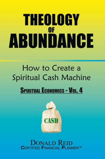 Theology of Abundance: How to Create a Spiritual Cash Machine
