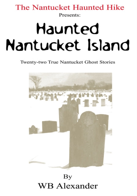 Nantucket Haunted Hike Presents: Haunted Nantucket Island Twenty-Two True Nantucket Ghost Stories