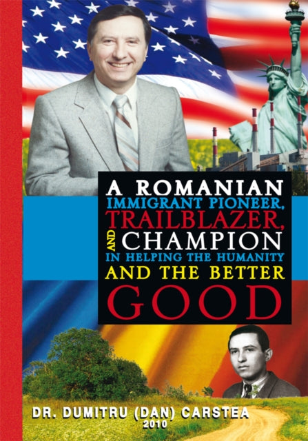 Romanian Immigrant Pioneer, Trailblazer, and Champion in Helping Humanity and the Better Good