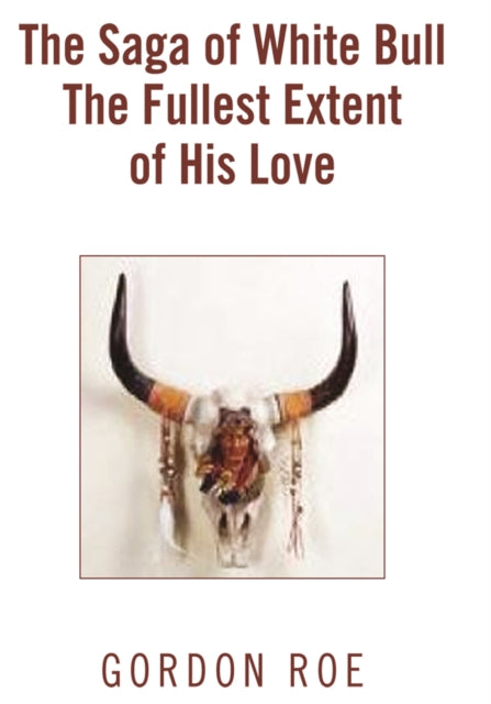 Saga of White Bull the Fullest Extent of His Love