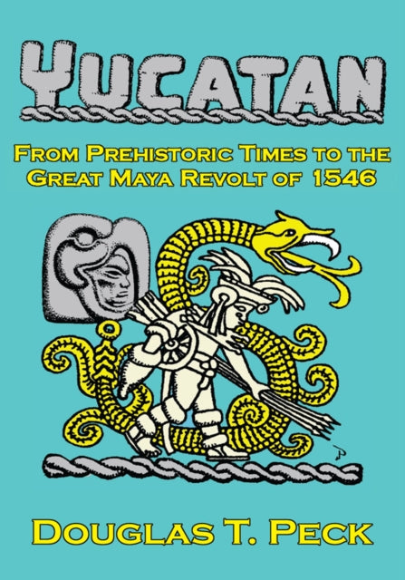 Yucatan-From Prehistoric Times to the Great Maya Revolt