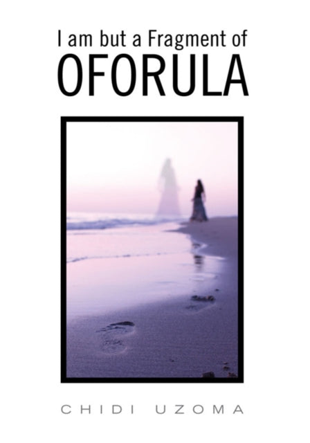 I Am but a Fragment of Oforula