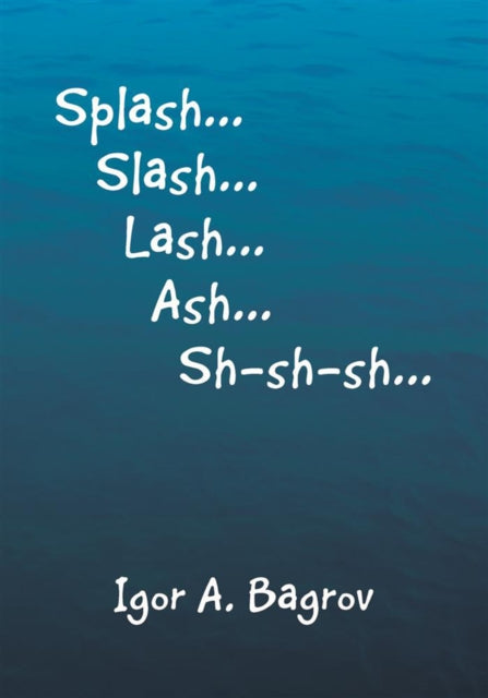 Splash...Slash...Lash...Ash...Sh-Sh-Sh...'