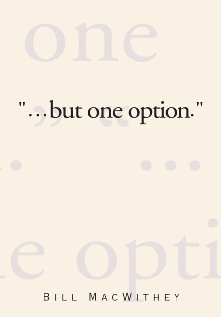 &quote;But One Option.&quote;