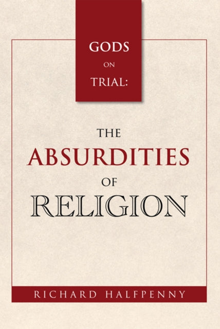 Gods on Trial: the Absurdities of Religion