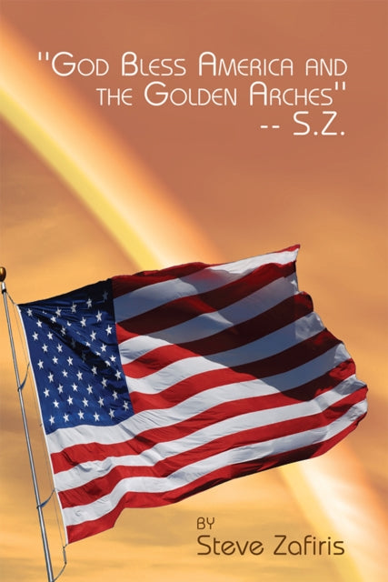 God Bless America and the Golden Arches'-- S.Z.