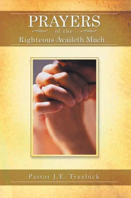 Prayers of the Righteous Availeth Much