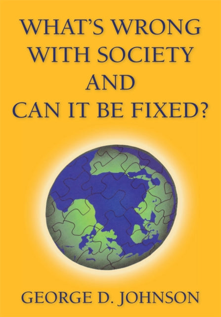 What's Wrong with Society and Can It Be Fixed?