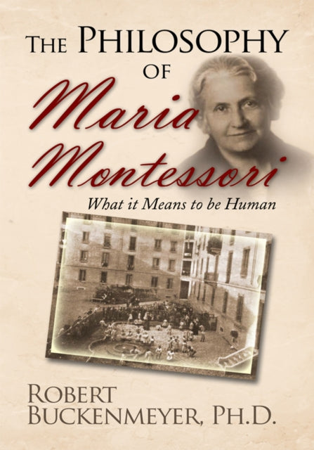 Philosophy of Maria Montessori:What It Means to Be Human