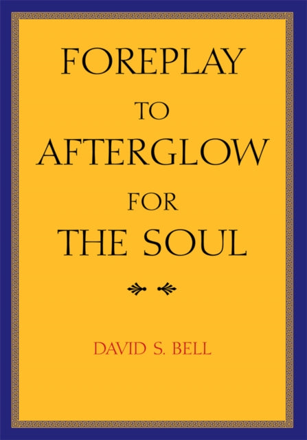 Foreplay to Afterglow for the Soul