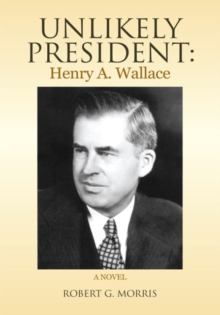 Unlikely President: Henry A. Wallace