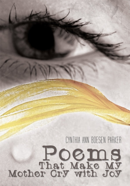 Poems That Make My Mother Cry with Joy