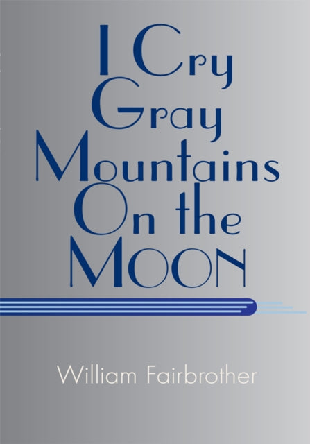 I Cry Gray Mountains on the Moon