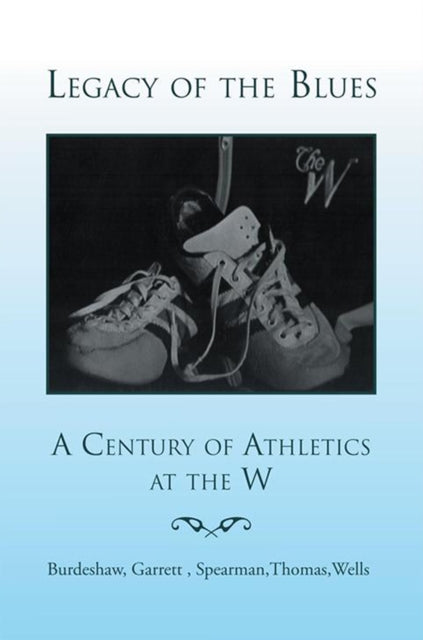 Legacy of the Blues: a Century of Athletics at the W