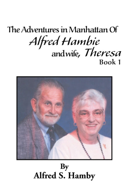Adventures in Manhattan of Alfred Hambie and Wife, Theresa Book 1