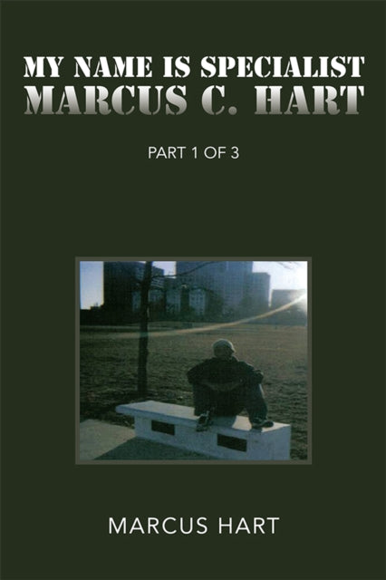 My Name Is Specialist Marcus C. Hart'