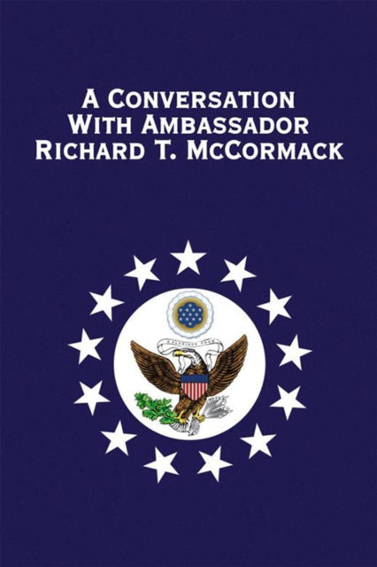 Conversation with Ambassador Richard T. Mccormack