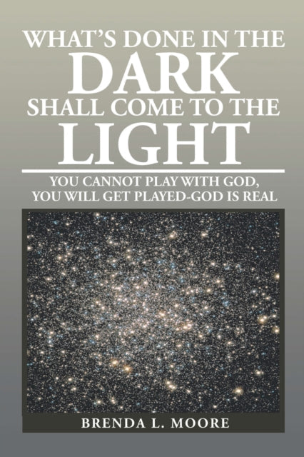 What's Done in the Dark Shall Come to the Light