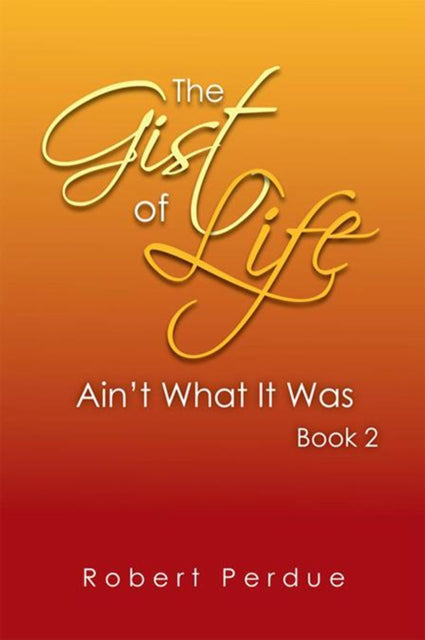 Gist of Life Ain'T What It Was Book 2