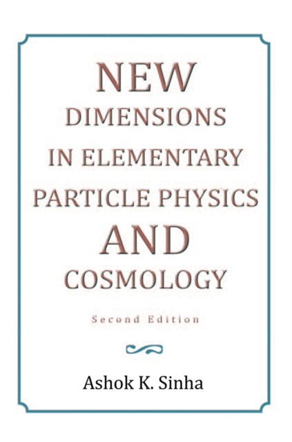 New Dimensions in Elementary Particle Physics and Cosmology Second Edition