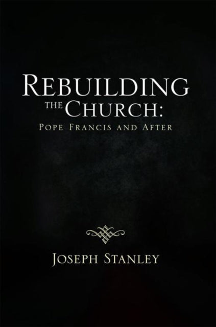 Rebuilding the Church: Pope Francis and After
