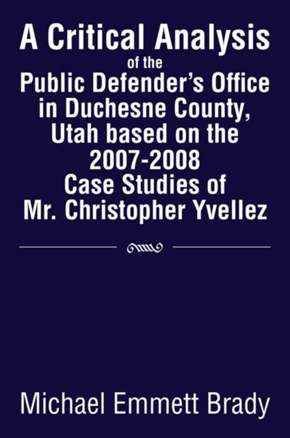 Critical Analysis of the Public Defender's Office in Duchesne County, Utah Based on the 2007-2008 Case Studies of Mr. Christopher Yvellez