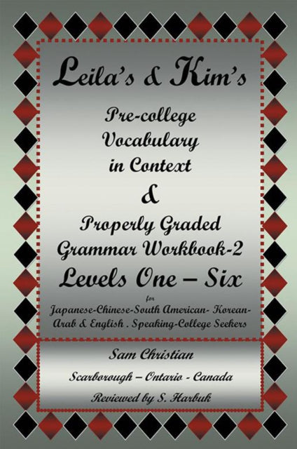 Leila'S & Kim'S Pre-College Vocabulary in Context & Properly Graded Grammar Workbook-2 Levels One - Six for Japanese-Chinese-South America-Korean-Arab & English Speaking-College Seekers