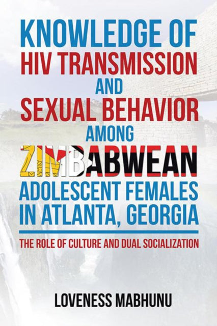 Knowledge of Hiv Transmission and Sexual Behavior Among Zimbabwean Adolescent Females in Atlanta, Georgia
