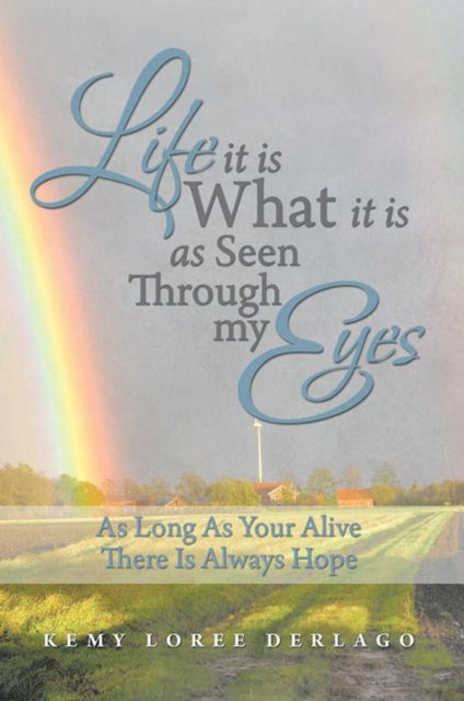 Life It Is What It Is as Seen Through My Eyes