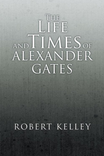 Life and Times of Alexander Gates