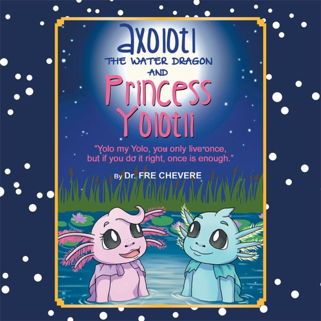 Axolotl the Water Dragon and Princess Yolotli