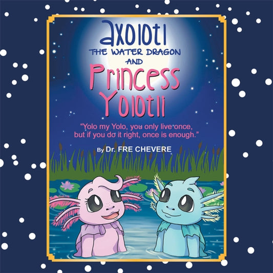 Axolotl the Water Dragon and Princess Yolotli
