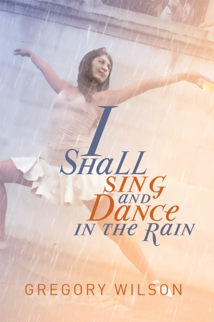 I Shall Sing and Dance in the Rain