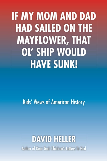 If My Mom and Dad Had Sailed on the Mayflower, That Ol' Ship Would Have Sunk!
